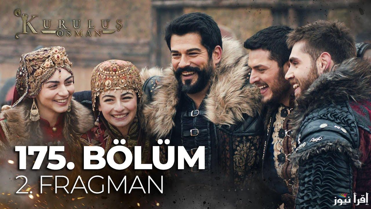 حـ 175 Kuruluş Osman..  مسلسل قيامة عثمان الحلقة 175 موعد العرض علي قناة ATV التركية  والفجر الجزائرية