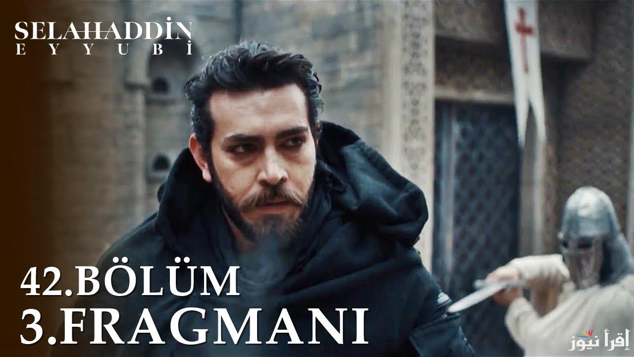 الآن.. مسلسل صلاح الدين الأيوبي الحلقة 42 الموسم الثاني على تردد جميع القنوات الناقلة 